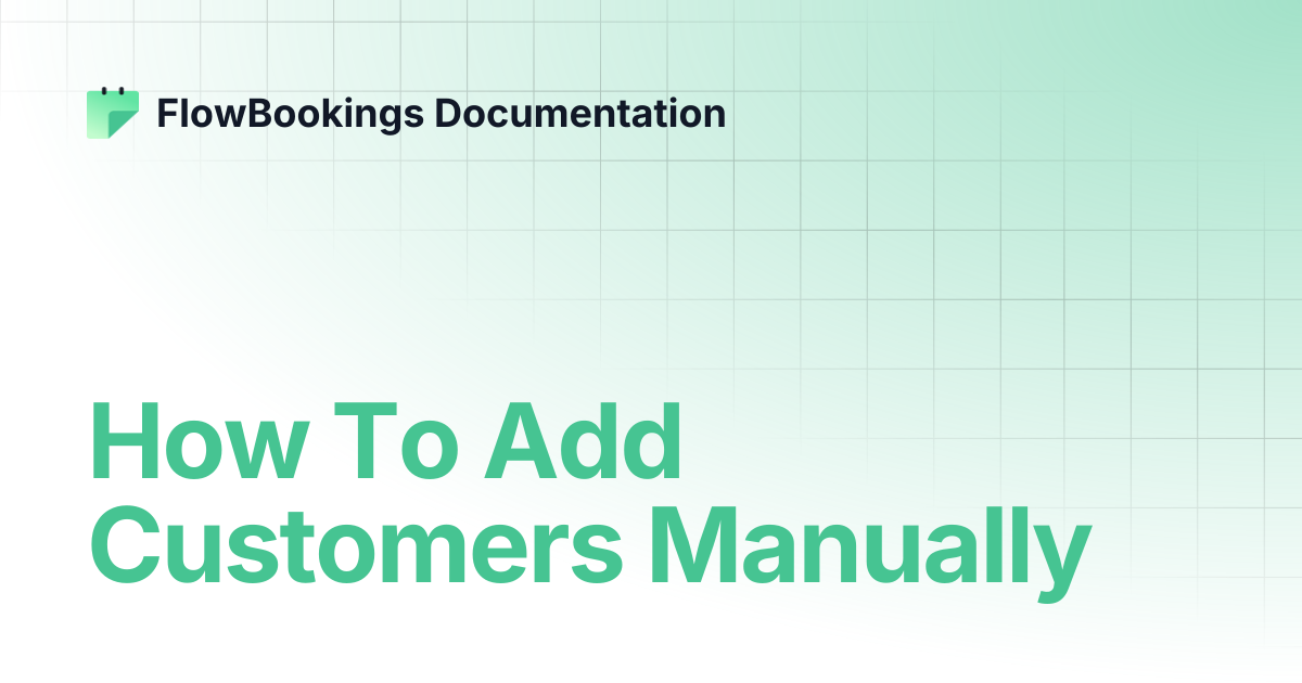 How To Add Customers Manually | FlowBookings Documentation