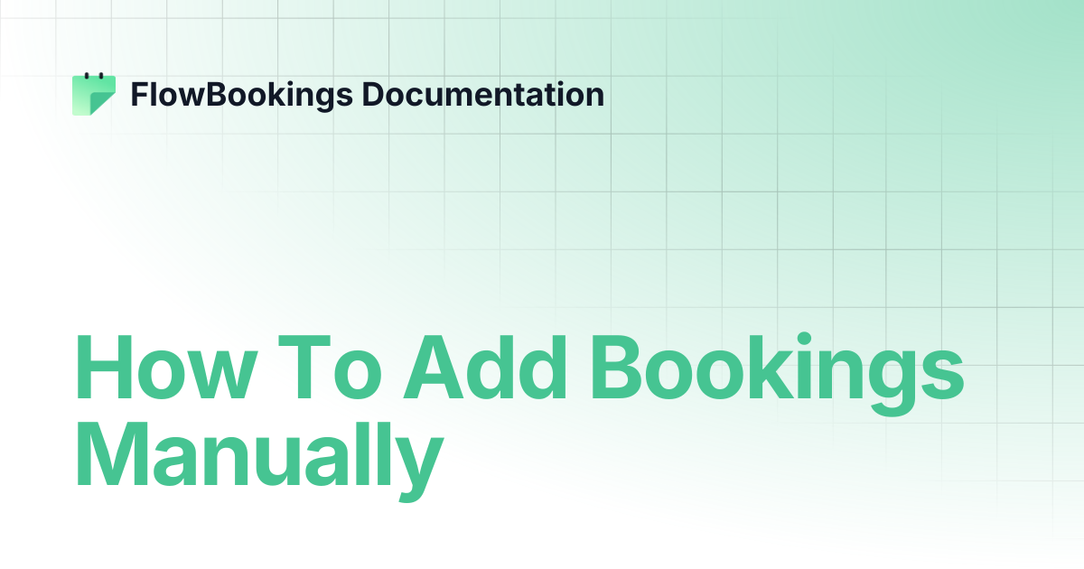 How To Add Bookings Manually | FlowBookings Documentation